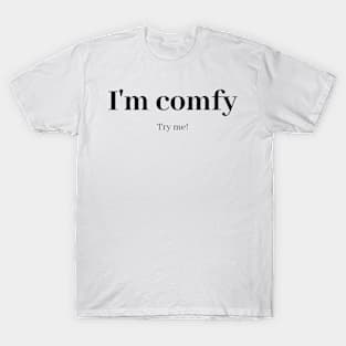 I'm comfy, try me! T-Shirt